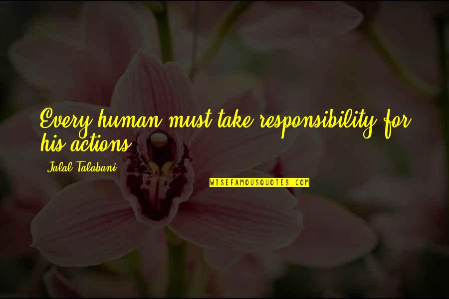 Almshouse Road Quotes By Jalal Talabani: Every human must take responsibility for his actions.