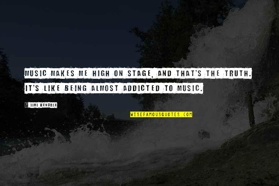 Almtf Quotes By Jimi Hendrix: Music makes me high on stage, and that's