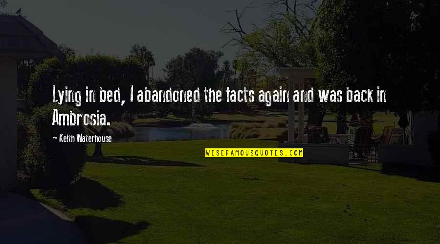 Almudena Cid Quotes By Keith Waterhouse: Lying in bed, I abandoned the facts again Almudena Cid Quotes By Keith Waterhouse: Lying in bed, I abandoned the facts again