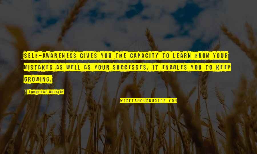 Almudena Cid Quotes By Lawrence Bossidy: Self-awareness gives you the capacity to learn from Almudena Cid Quotes By Lawrence Bossidy: Self-awareness gives you the capacity to learn from