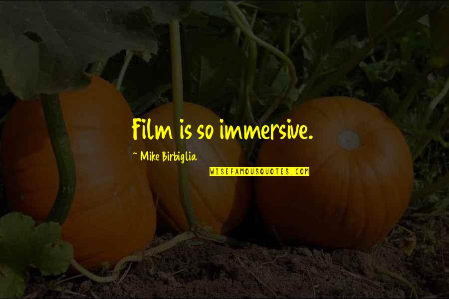 Almudena Cid Quotes By Mike Birbiglia: Film is so immersive. Almudena Cid Quotes By Mike Birbiglia: Film is so immersive.