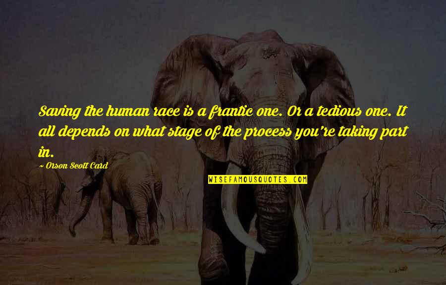 Almudena Cid Quotes By Orson Scott Card: Saving the human race is a frantic one. Almudena Cid Quotes By Orson Scott Card: Saving the human race is a frantic one.