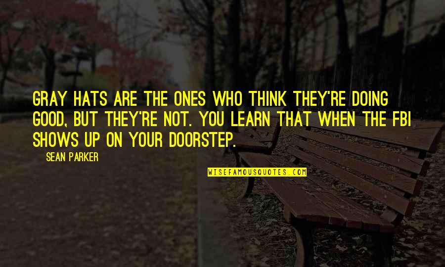 Almudena Cid Quotes By Sean Parker: Gray hats are the ones who think they're Almudena Cid Quotes By Sean Parker: Gray hats are the ones who think they're
