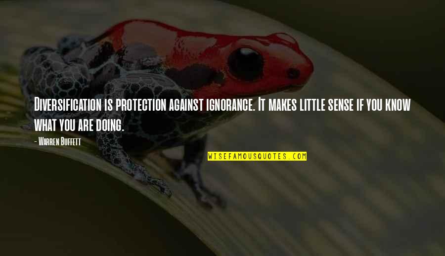 Almuerzos Quotes By Warren Buffett: Diversification is protection against ignorance. It makes little Almuerzos Quotes By Warren Buffett: Diversification is protection against ignorance. It makes little
