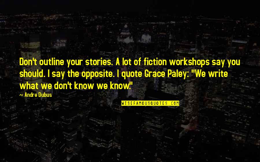 Almut Eggert Quotes By Andre Dubus: Don't outline your stories. A lot of fiction