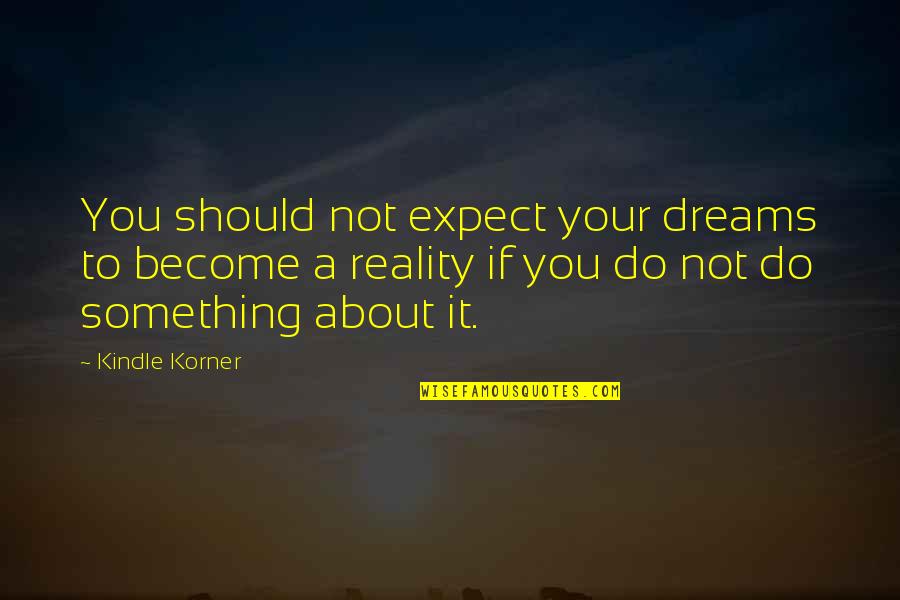 Almut Eggert Quotes By Kindle Korner: You should not expect your dreams to become