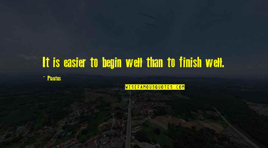 Almut Eggert Quotes By Plautus: It is easier to begin well than to