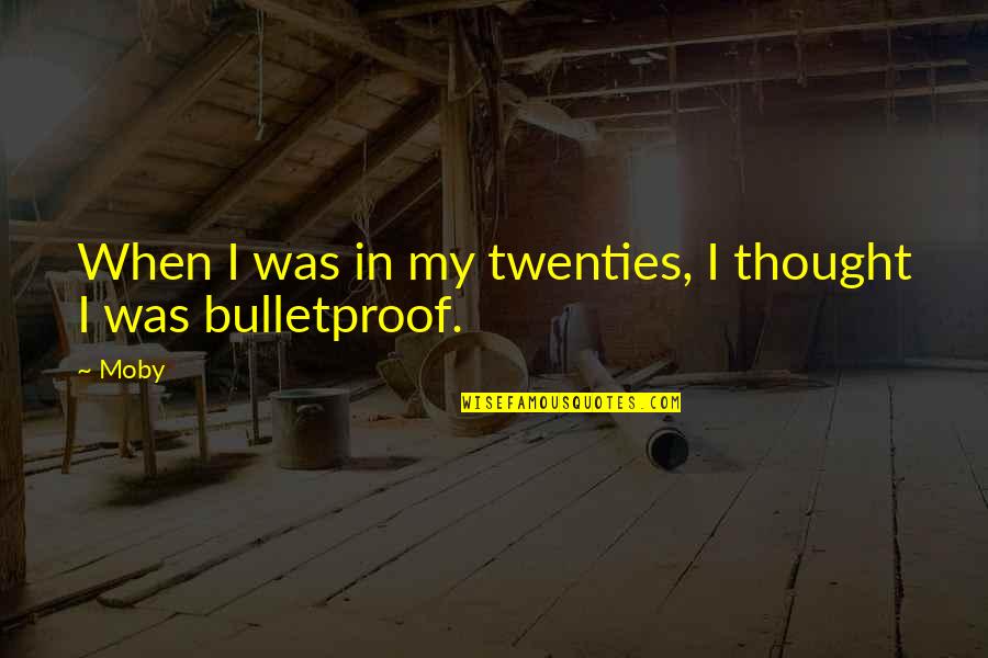 Almut Zieher Quotes By Moby: When I was in my twenties, I thought