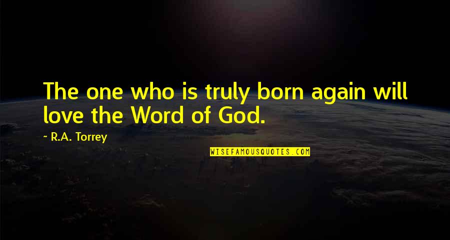 Almut Zieher Quotes By R.A. Torrey: The one who is truly born again will