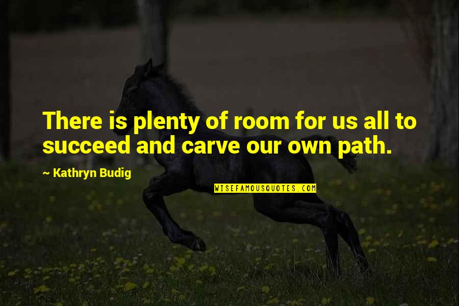 Almuth Krause Quotes By Kathryn Budig: There is plenty of room for us all