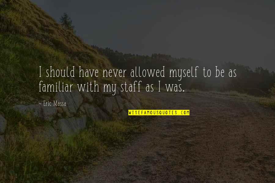 Alnaschar Quotes By Eric Massa: I should have never allowed myself to be