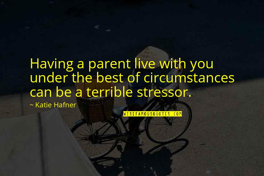 Alness High Street Quotes By Katie Hafner: Having a parent live with you under the