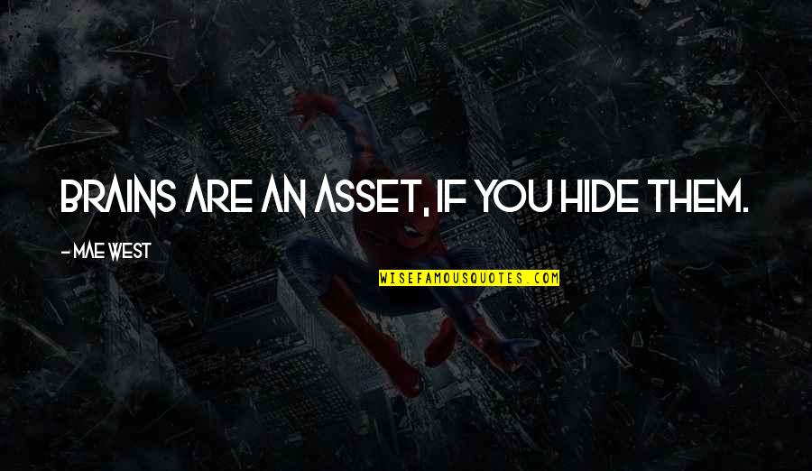 Alni Aran Maji Quotes By Mae West: Brains are an asset, if you hide them. Alni Aran Maji Quotes By Mae West: Brains are an asset, if you hide them.
