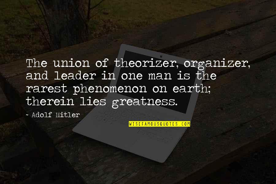 Alnour Radio Quotes By Adolf Hitler: The union of theorizer, organizer, and leader in