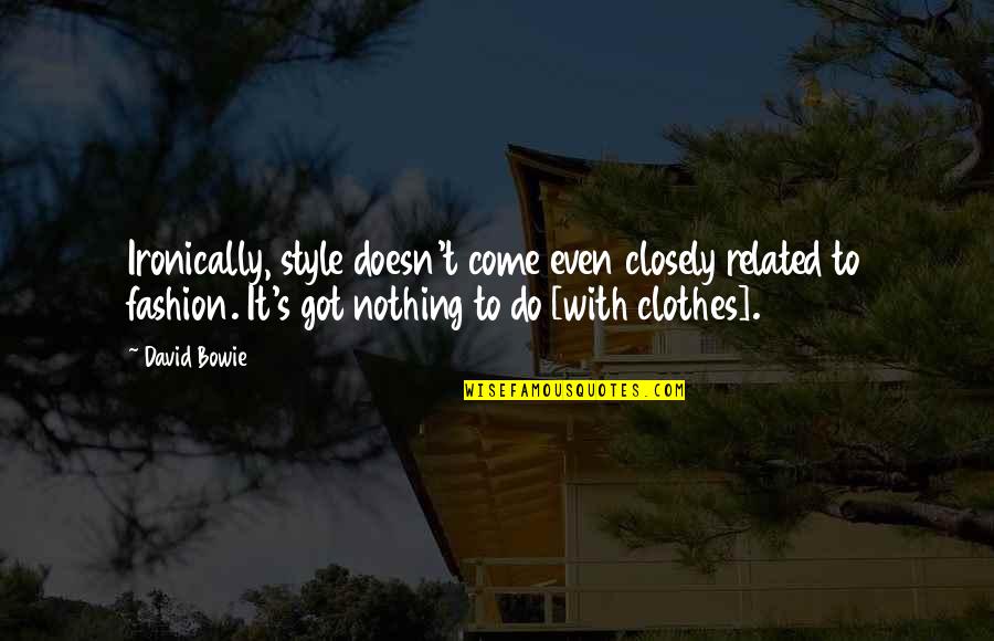 Alnour Radio Quotes By David Bowie: Ironically, style doesn't come even closely related to