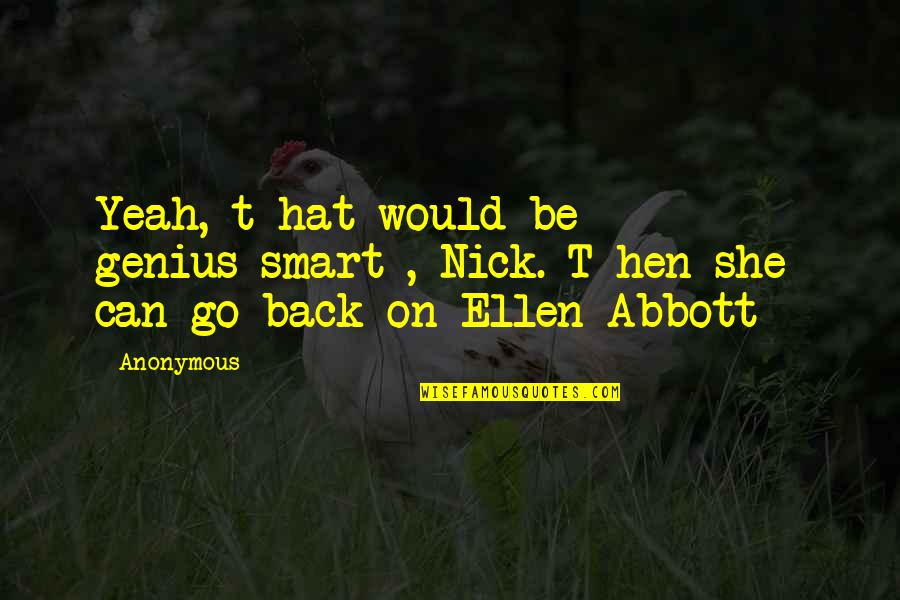 Alnrs Quotes By Anonymous: Yeah, t hat would be genius-smart , Nick.