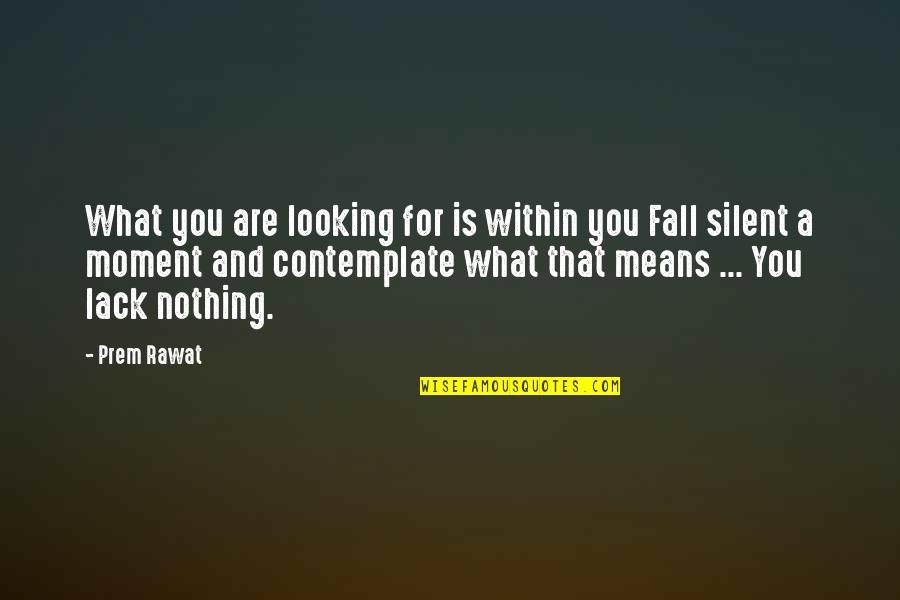 Alnt Quotes By Prem Rawat: What you are looking for is within you