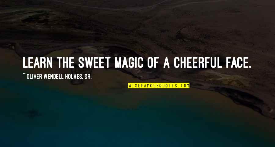 Alobars Light Quotes By Oliver Wendell Holmes, Sr.: Learn the sweet magic of a cheerful face. Alobars Light Quotes By Oliver Wendell Holmes, Sr.: Learn the sweet magic of a cheerful face.