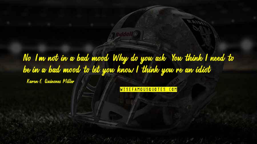 Alocada En Quotes By Karen E. Quinones Miller: No, I'm not in a bad mood. Why