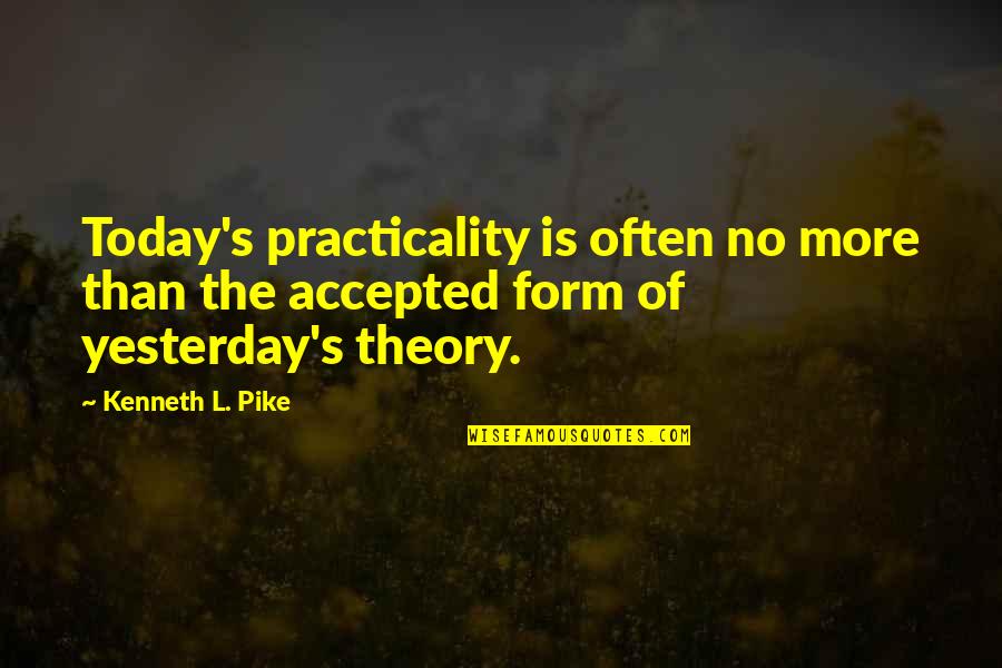 Alocada Obsesion Quotes By Kenneth L. Pike: Today's practicality is often no more than the