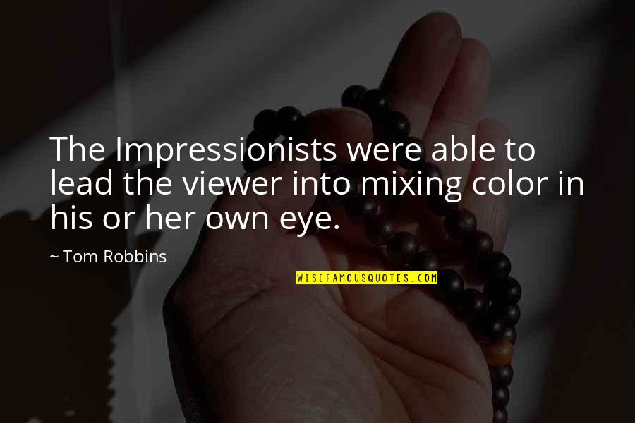 Alodem Quotes By Tom Robbins: The Impressionists were able to lead the viewer Alodem Quotes By Tom Robbins: The Impressionists were able to lead the viewer