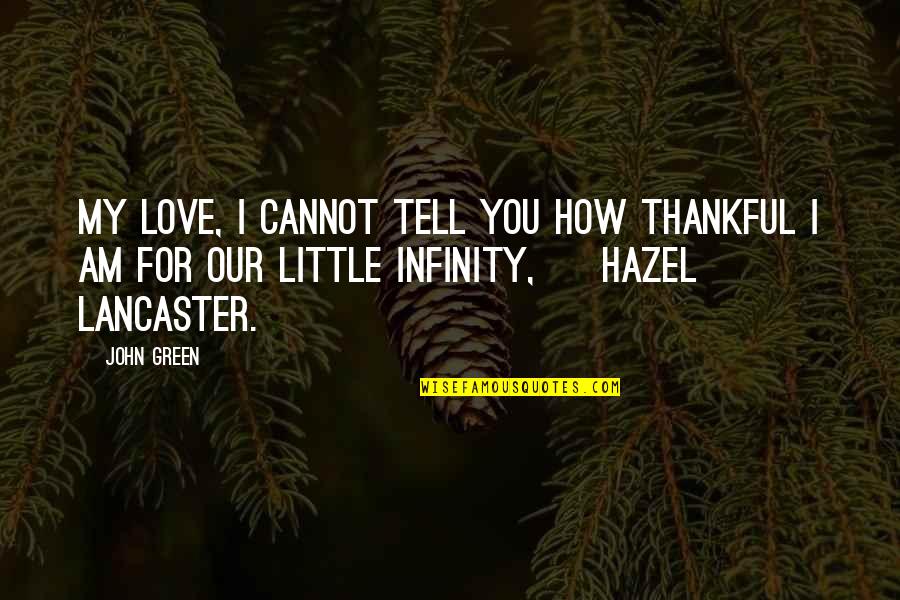 Alog Quotes By John Green: My love, I cannot tell you how thankful