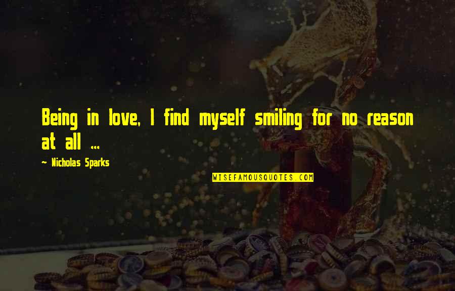Alog Quotes By Nicholas Sparks: Being in love, I find myself smiling for