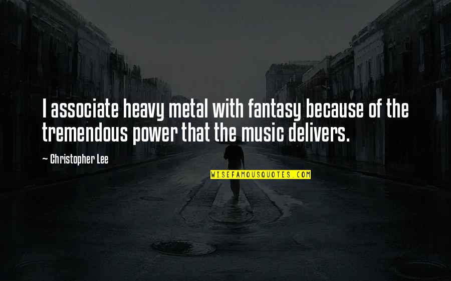 Alogical Quotes By Christopher Lee: I associate heavy metal with fantasy because of