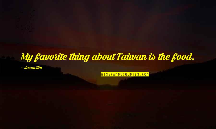 Aloha Friday Quotes By Jason Wu: My favorite thing about Taiwan is the food.