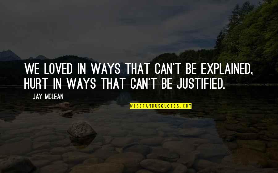 Aloha Friday Quotes By Jay McLean: We loved in ways that can't be explained,