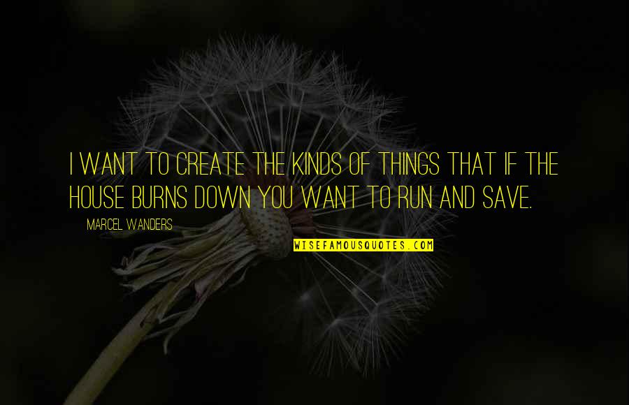 Aloha Friday Quotes By Marcel Wanders: I want to create the kinds of things
