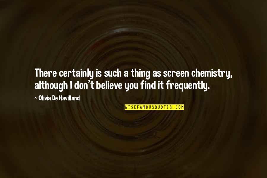 Aloha Friday Quotes By Olivia De Havilland: There certainly is such a thing as screen