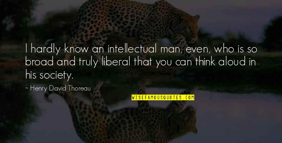 Alois Trancy Sad Quotes By Henry David Thoreau: I hardly know an intellectual man, even, who