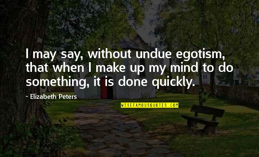 Alois X Quotes By Elizabeth Peters: I may say, without undue egotism, that when