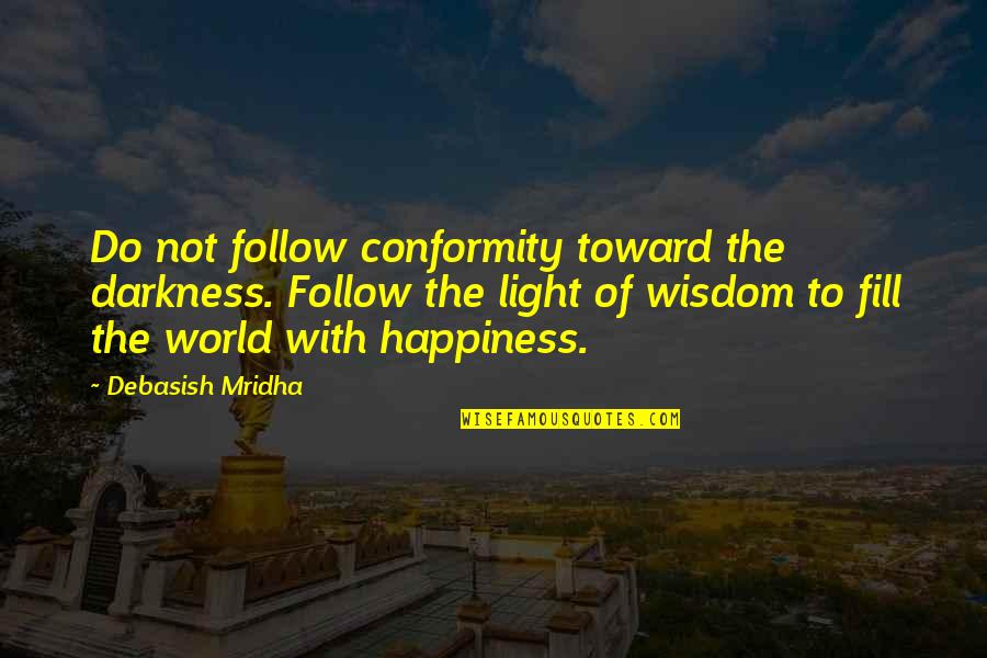 Aloise Virtual Quotes By Debasish Mridha: Do not follow conformity toward the darkness. Follow Aloise Virtual Quotes By Debasish Mridha: Do not follow conformity toward the darkness. Follow