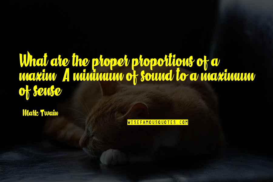 Aloisia Veit Quotes By Mark Twain: What are the proper proportions of a maxim?