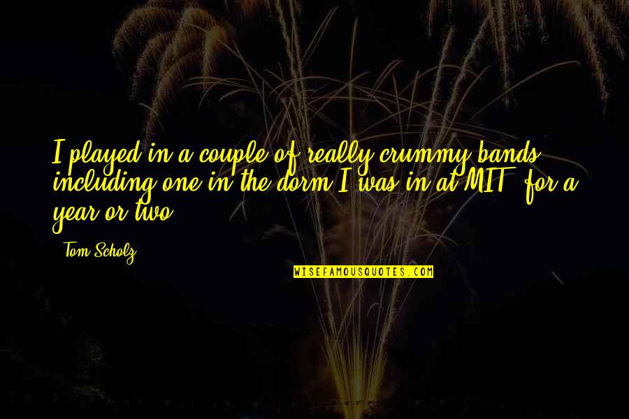 Alojada In English Quotes By Tom Scholz: I played in a couple of really crummy Alojada In English Quotes By Tom Scholz: I played in a couple of really crummy
