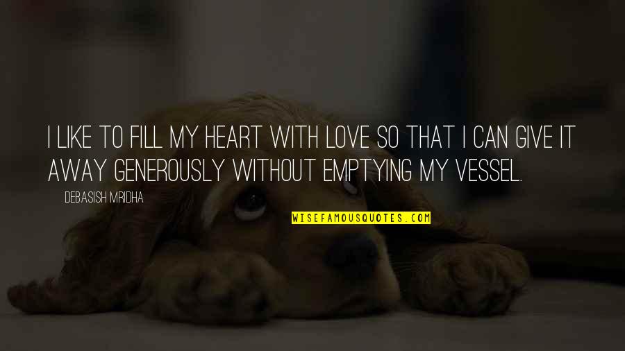 Alojados En Quotes By Debasish Mridha: I like to fill my heart with love