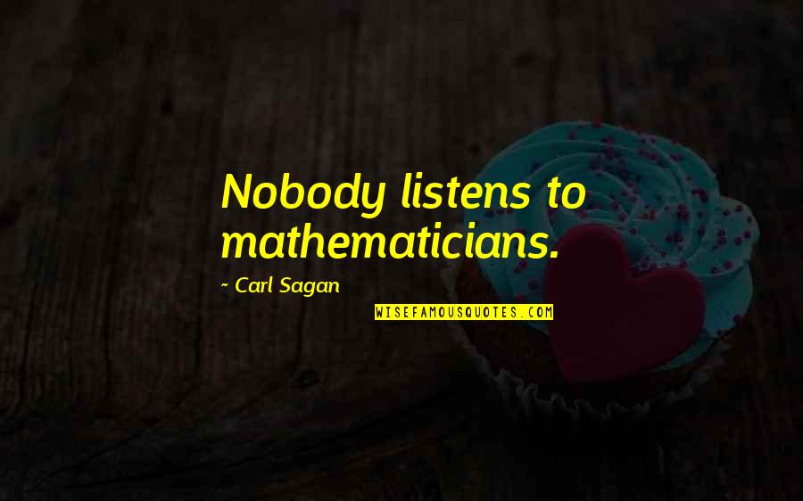 Alojz Rozmajzl Quotes By Carl Sagan: Nobody listens to mathematicians.
