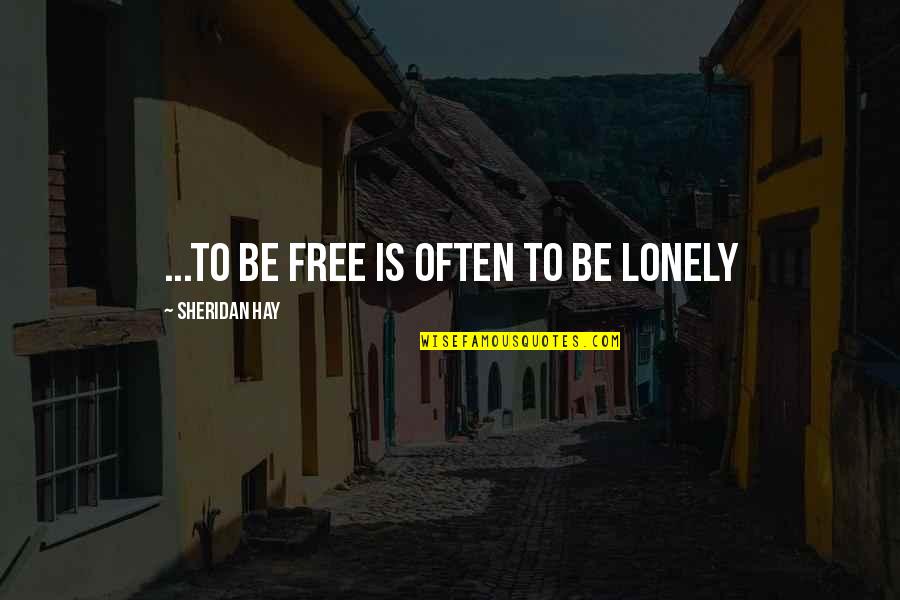 Alojz Rozmajzl Quotes By Sheridan Hay: ...to be free is often to be lonely