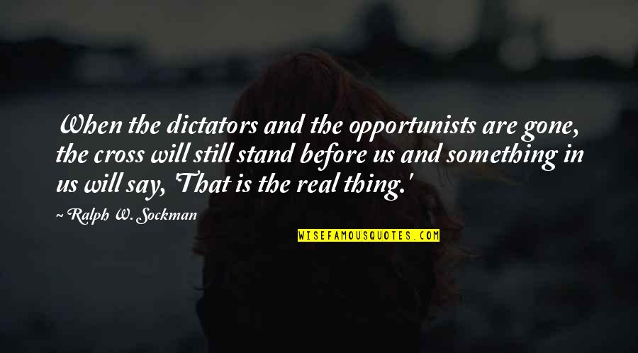 Alojzije Stepinac Quotes By Ralph W. Sockman: When the dictators and the opportunists are gone,