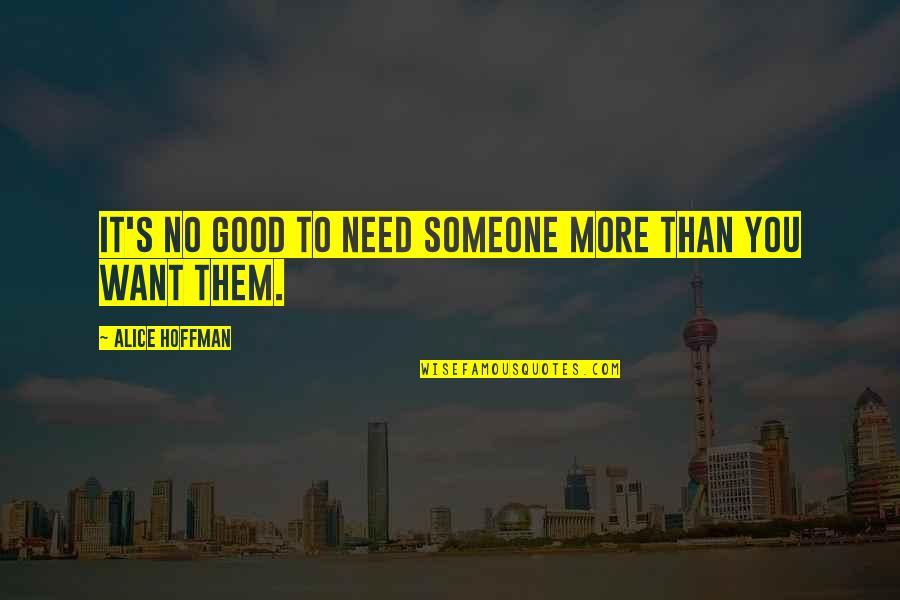 Alojzy Klim Quotes By Alice Hoffman: It's no good to need someone more than