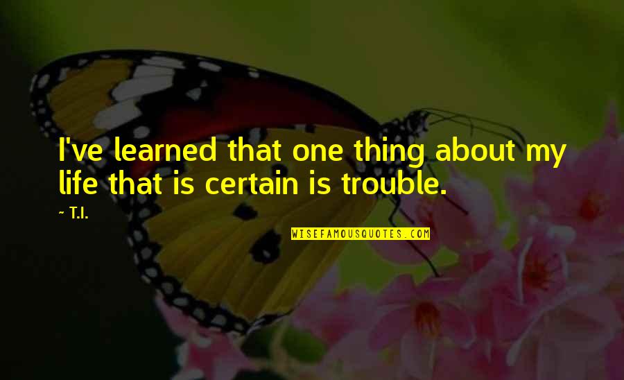 Alojzy Klim Quotes By T.I.: I've learned that one thing about my life