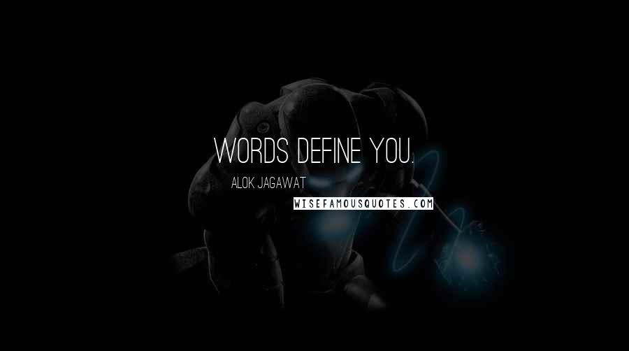 Alok Jagawat quotes: Words define you.