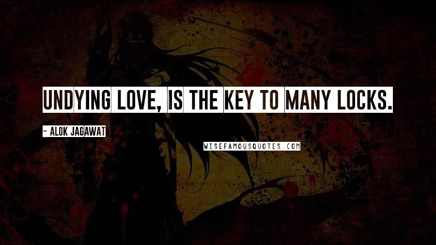 Alok Jagawat quotes: Undying love, is the Key to many locks.