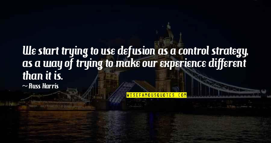 Alok Nath Funny Quotes By Russ Harris: We start trying to use defusion as a Alok Nath Funny Quotes By Russ Harris: We start trying to use defusion as a