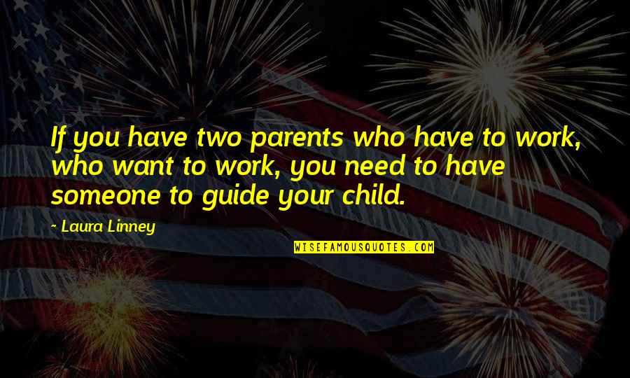 Alok Sharma Quotes By Laura Linney: If you have two parents who have to Alok Sharma Quotes By Laura Linney: If you have two parents who have to