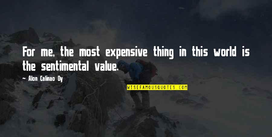 Alon Quotes By Alon Calinao Dy: For me, the most expensive thing in this