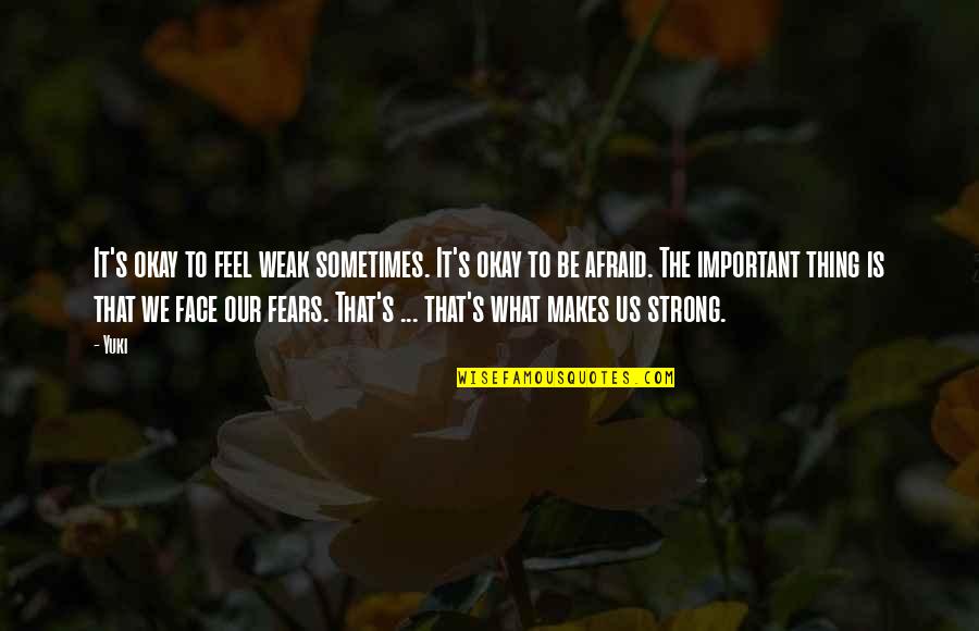 Alona Tal Seal Team Quotes By Yuki: It's okay to feel weak sometimes. It's okay