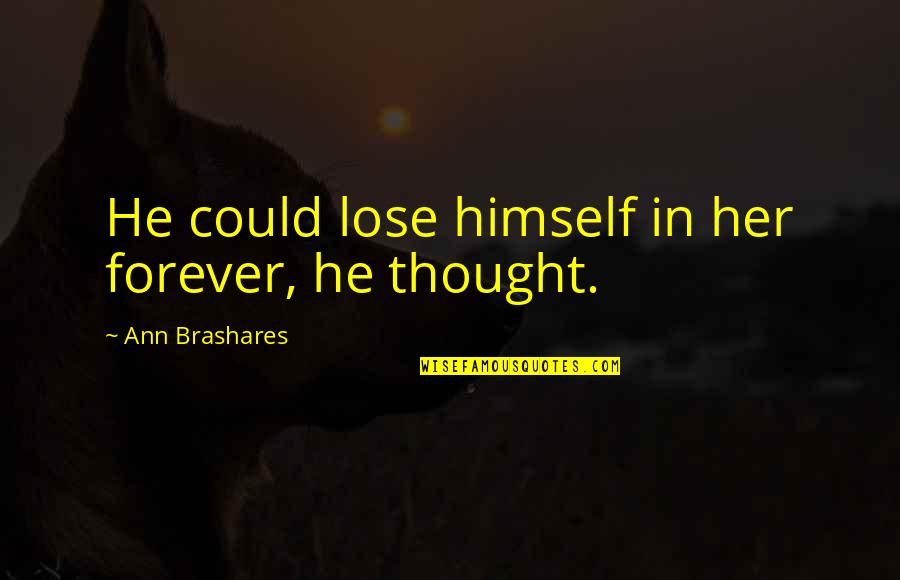 Alonda Stallings Quotes By Ann Brashares: He could lose himself in her forever, he